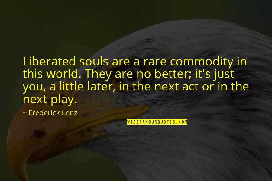 Strychnine For Sale Quotes By Frederick Lenz: Liberated souls are a rare commodity in this Strychnine For Sale Quotes By Frederick Lenz: Liberated souls are a rare commodity in this