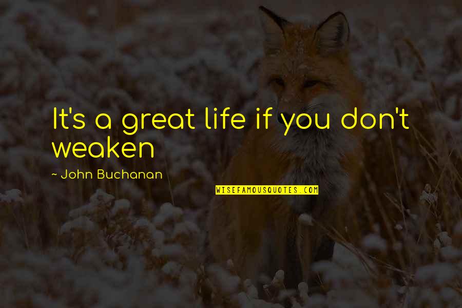 Strychnine For Sale Quotes By John Buchanan: It's a great life if you don't weaken Strychnine For Sale Quotes By John Buchanan: It's a great life if you don't weaken