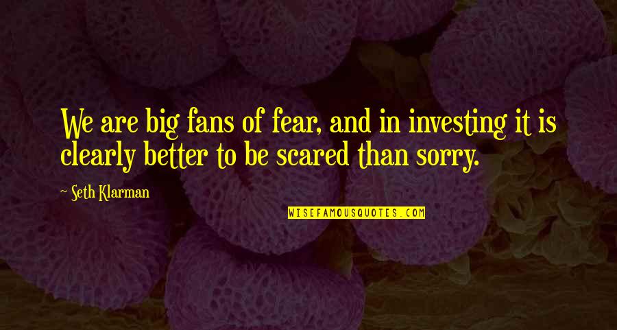 Strychnine For Sale Quotes By Seth Klarman: We are big fans of fear, and in Strychnine For Sale Quotes By Seth Klarman: We are big fans of fear, and in