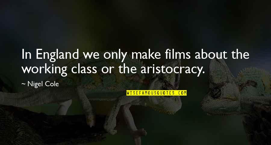 Stryde Quotes By Nigel Cole: In England we only make films about the