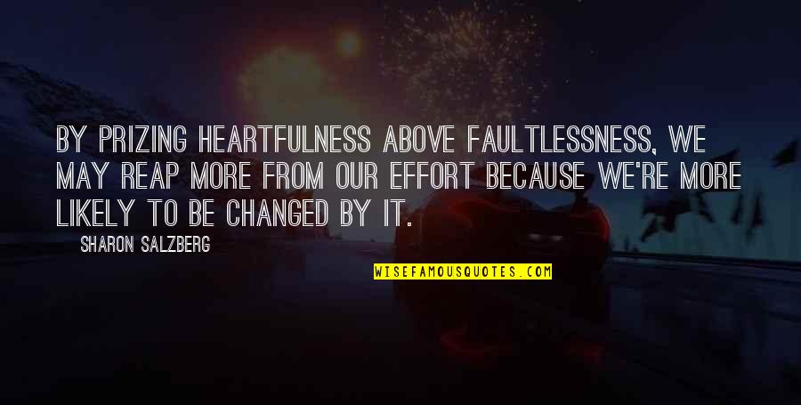 Stryde Quotes By Sharon Salzberg: By prizing heartfulness above faultlessness, we may reap
