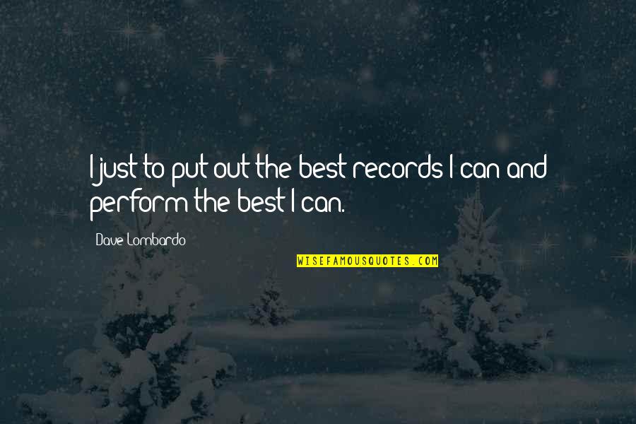 Strydom Bredenkamp Quotes By Dave Lombardo: I just to put out the best records