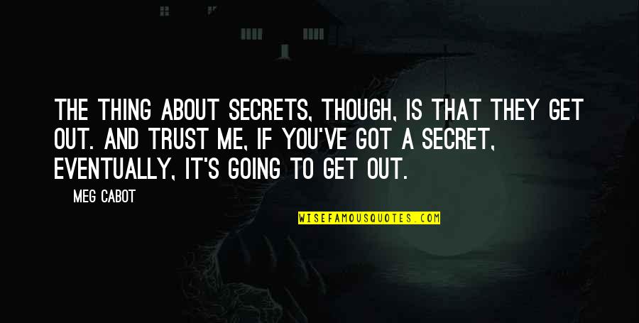 Strydom Bredenkamp Quotes By Meg Cabot: The thing about secrets, though, is that they Strydom Bredenkamp Quotes By Meg Cabot: The thing about secrets, though, is that they