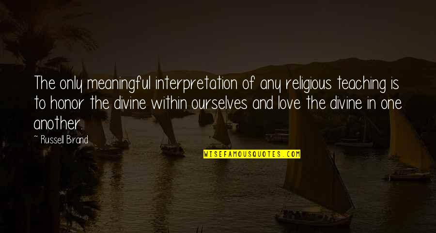 Strydom Bredenkamp Quotes By Russell Brand: The only meaningful interpretation of any religious teaching Strydom Bredenkamp Quotes By Russell Brand: The only meaningful interpretation of any religious teaching