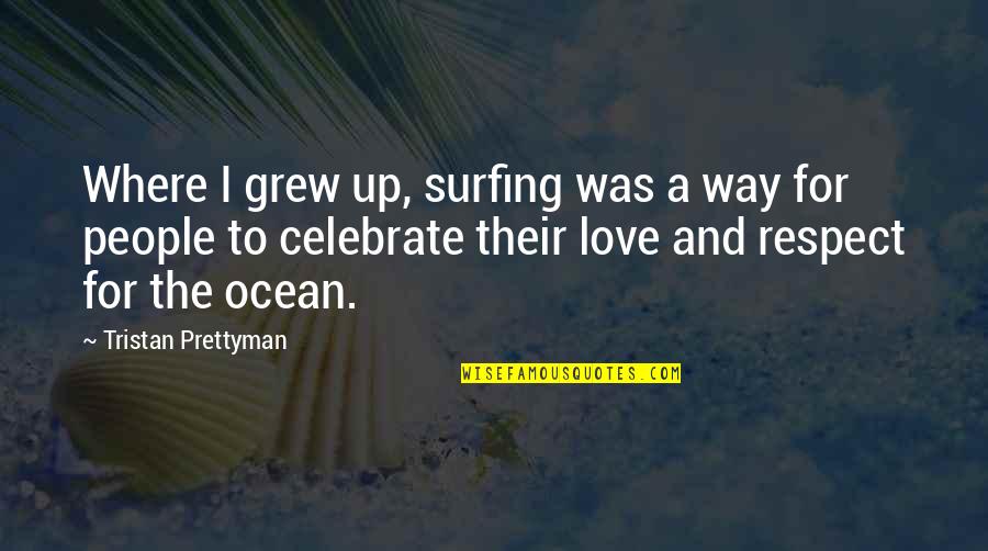 Strydom Bredenkamp Quotes By Tristan Prettyman: Where I grew up, surfing was a way Strydom Bredenkamp Quotes By Tristan Prettyman: Where I grew up, surfing was a way