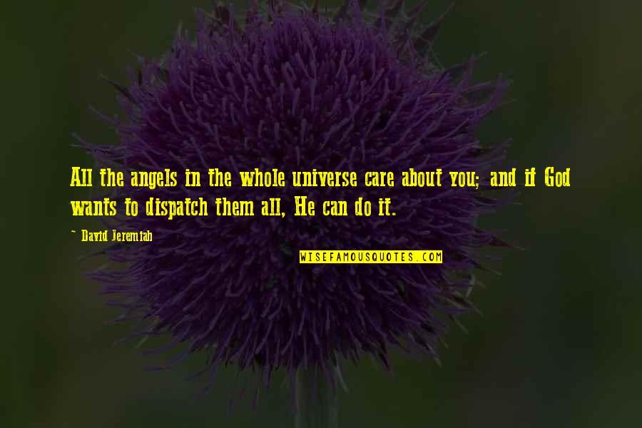 Stryker Spine Quotes By David Jeremiah: All the angels in the whole universe care