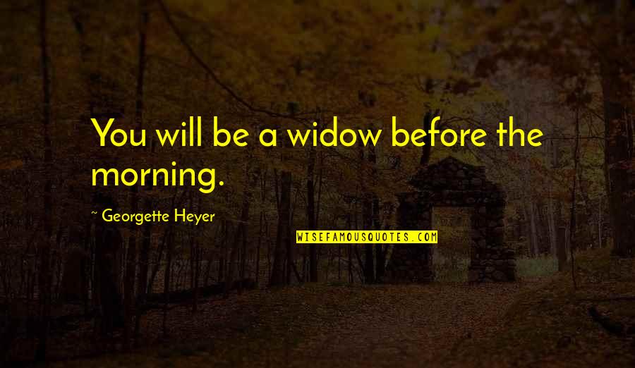 Strykers Bar Quotes By Georgette Heyer: You will be a widow before the morning.