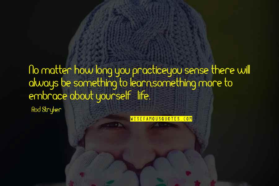 Stryker's Quotes By Rod Stryker: No matter how long you practiceyou sense there Stryker's Quotes By Rod Stryker: No matter how long you practiceyou sense there