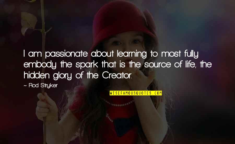 Stryker's Quotes By Rod Stryker: I am passionate about learning to most fully Stryker's Quotes By Rod Stryker: I am passionate about learning to most fully