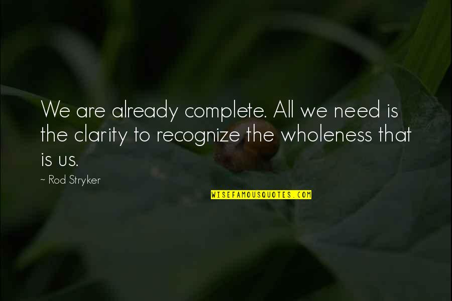 Stryker's Quotes By Rod Stryker: We are already complete. All we need is