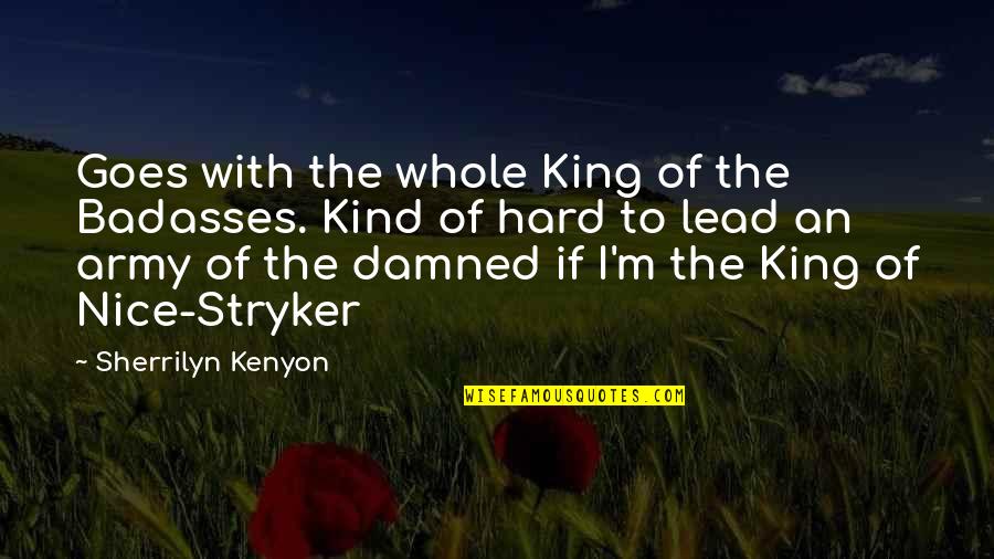 Stryker's Quotes By Sherrilyn Kenyon: Goes with the whole King of the Badasses.