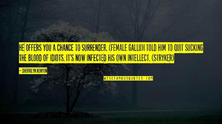 Stryker's Quotes By Sherrilyn Kenyon: He offers you a chance to surrender. (Female Stryker's Quotes By Sherrilyn Kenyon: He offers you a chance to surrender. (Female