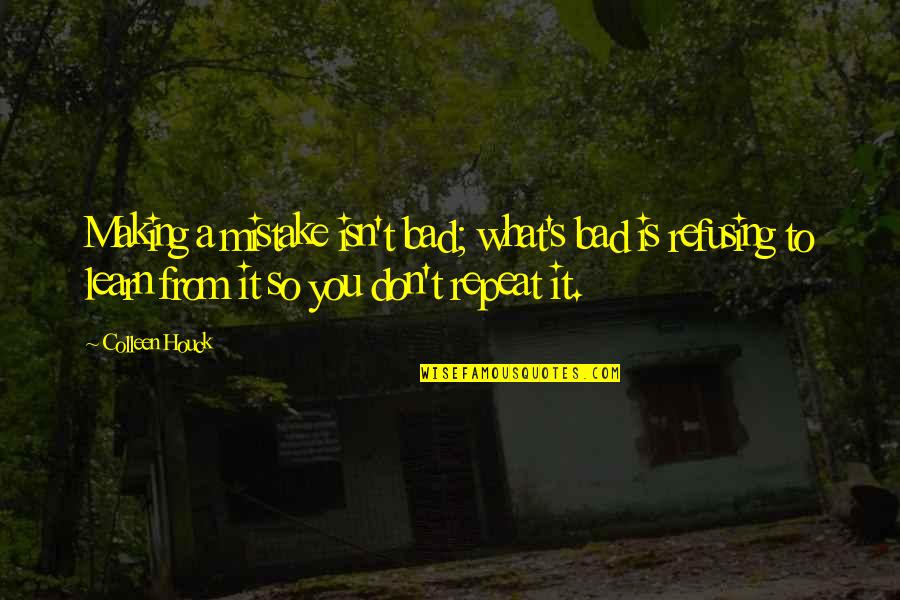Strykertriathalon Quotes By Colleen Houck: Making a mistake isn't bad; what's bad is Strykertriathalon Quotes By Colleen Houck: Making a mistake isn't bad; what's bad is