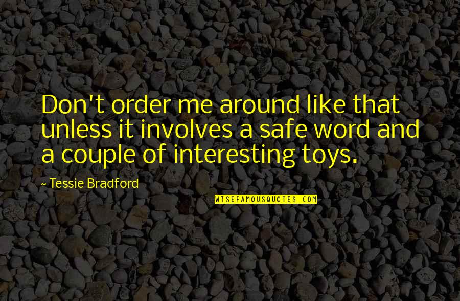 Strykul Quotes By Tessie Bradford: Don't order me around like that unless it Strykul Quotes By Tessie Bradford: Don't order me around like that unless it