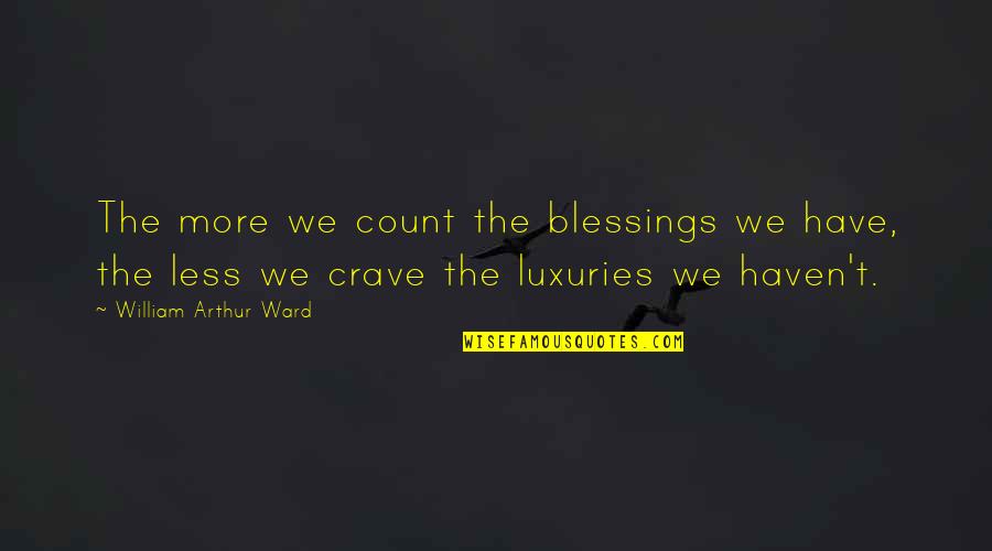 Strymon Big Quotes By William Arthur Ward: The more we count the blessings we have, Strymon Big Quotes By William Arthur Ward: The more we count the blessings we have,