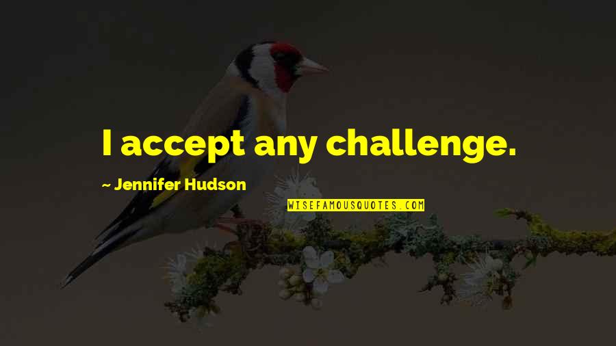 Strymon Mobius Quotes By Jennifer Hudson: I accept any challenge.