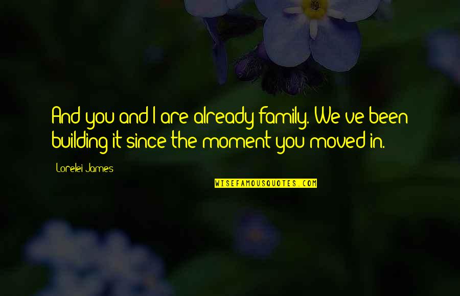 Stryver Dark Quotes By Lorelei James: And you and I are already family. We've Stryver Dark Quotes By Lorelei James: And you and I are already family. We've