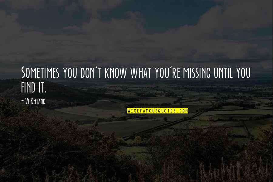Stryver Quotes By Vi Keeland: Sometimes you don't know what you're missing until