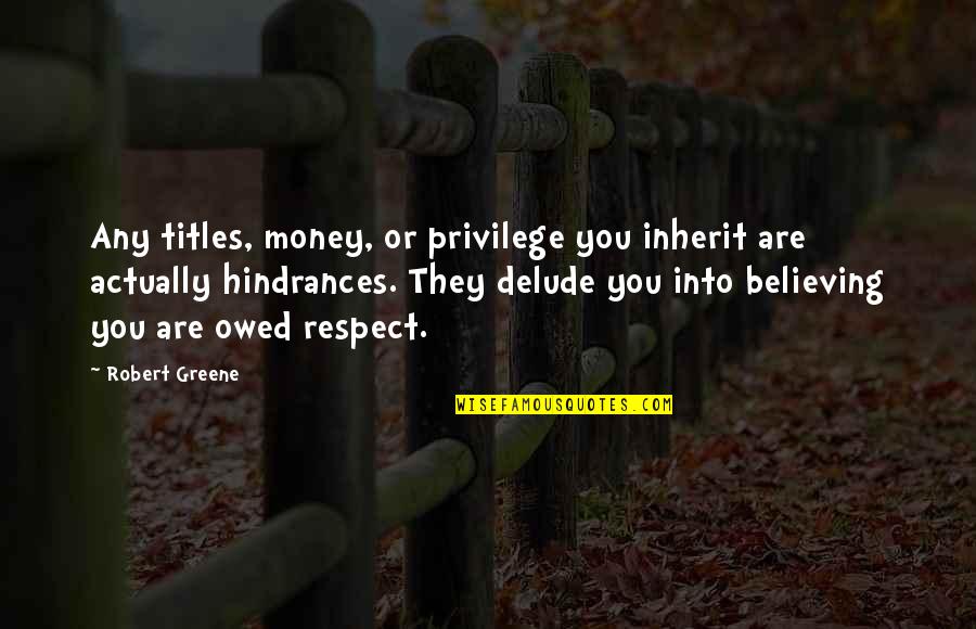 Stryx Quotes By Robert Greene: Any titles, money, or privilege you inherit are Stryx Quotes By Robert Greene: Any titles, money, or privilege you inherit are