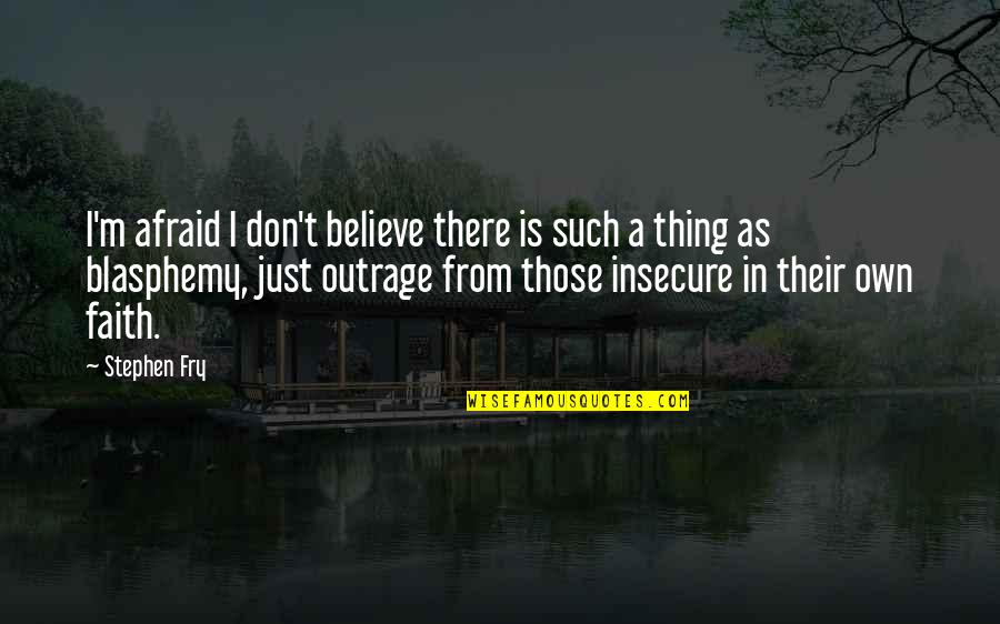 Stryx Quotes By Stephen Fry: I'm afraid I don't believe there is such