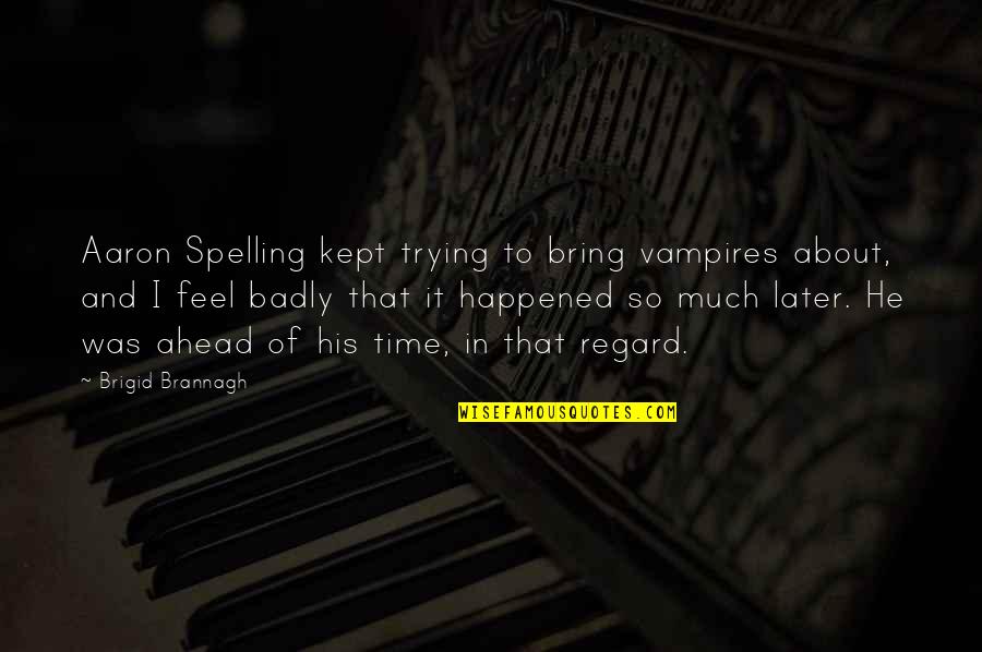Strzala Do Kuszy Quotes By Brigid Brannagh: Aaron Spelling kept trying to bring vampires about, Strzala Do Kuszy Quotes By Brigid Brannagh: Aaron Spelling kept trying to bring vampires about,