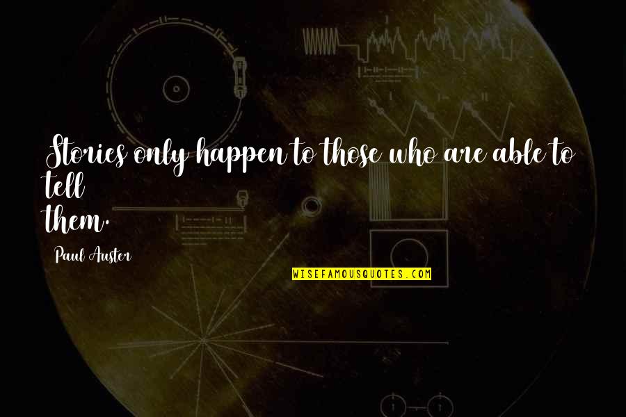 Strzegomska Quotes By Paul Auster: Stories only happen to those who are able Strzegomska Quotes By Paul Auster: Stories only happen to those who are able