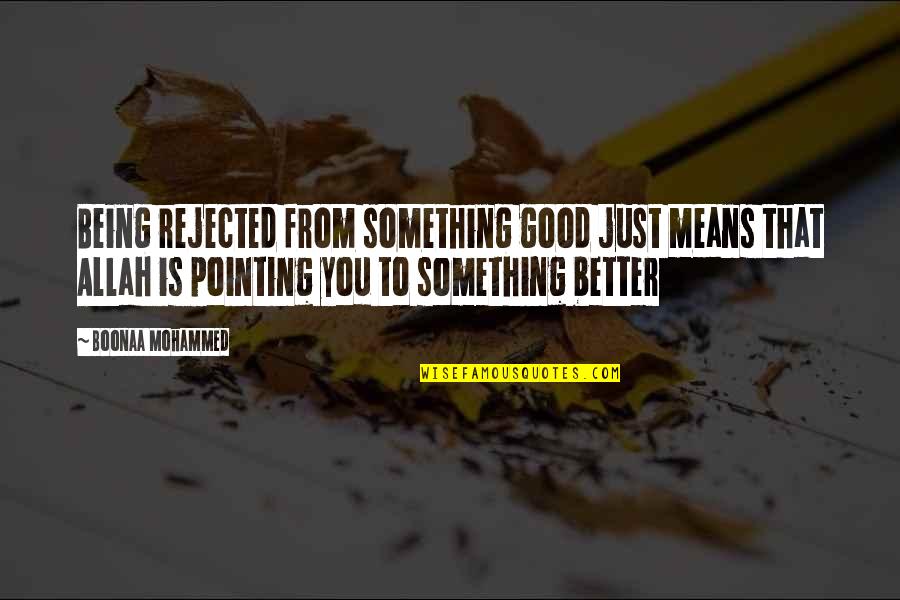 Strzelak Quotes By Boonaa Mohammed: Being rejected from something good just means that Strzelak Quotes By Boonaa Mohammed: Being rejected from something good just means that
