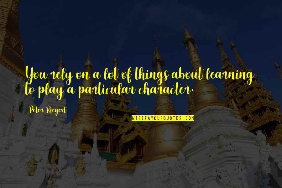 Strzelak Quotes By Peter Riegert: You rely on a lot of things about
