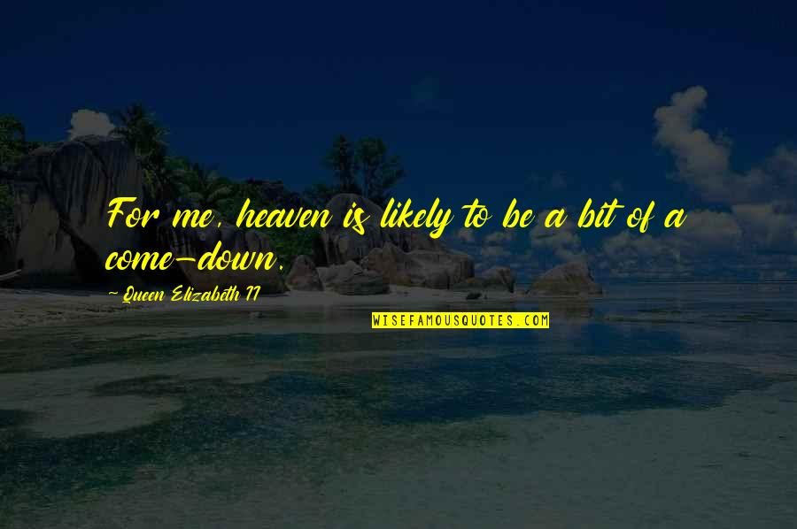 Strzelak Quotes By Queen Elizabeth II: For me, heaven is likely to be a Strzelak Quotes By Queen Elizabeth II: For me, heaven is likely to be a