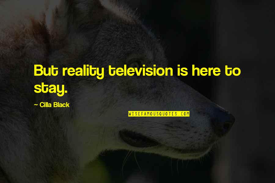 Strzelecki Desert Quotes By Cilla Black: But reality television is here to stay. Strzelecki Desert Quotes By Cilla Black: But reality television is here to stay.