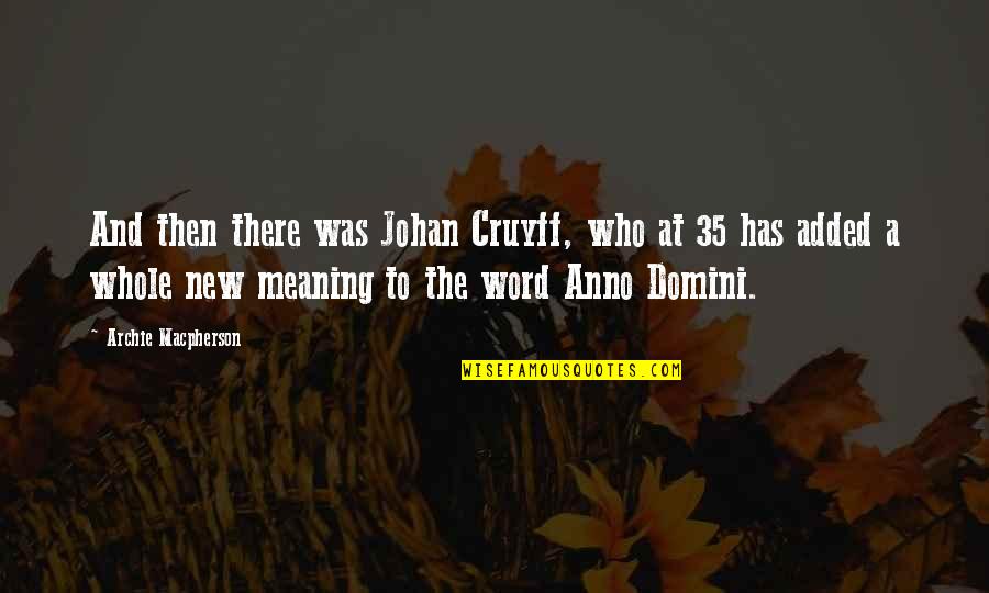 Strzeni Wka Quotes By Archie Macpherson: And then there was Johan Cruyff, who at