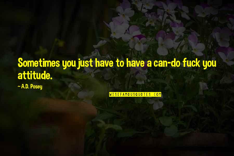 Ststs Of Matti Quotes By A.D. Posey: Sometimes you just have to have a can-do