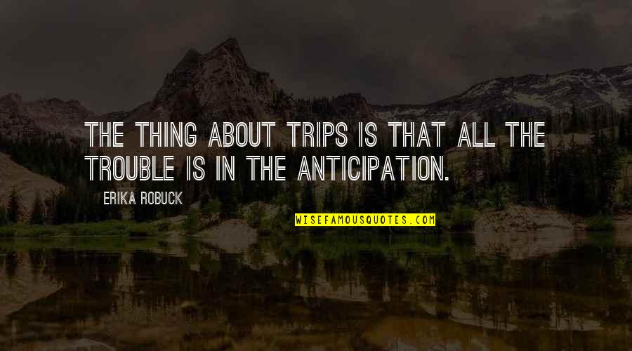 Ststs Of Matti Quotes By Erika Robuck: The thing about trips is that all the