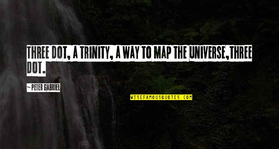 Ststs Of Matti Quotes By Peter Gabriel: Three dot, a trinity, a way to map Ststs Of Matti Quotes By Peter Gabriel: Three dot, a trinity, a way to map