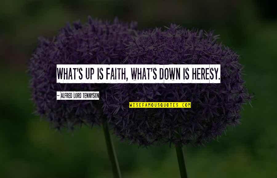 Sttange Quotes By Alfred Lord Tennyson: What's up is faith, what's down is heresy.