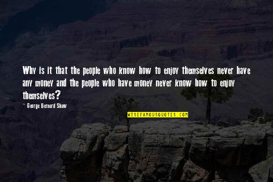 Sttest Quotes By George Bernard Shaw: Why is it that the people who know