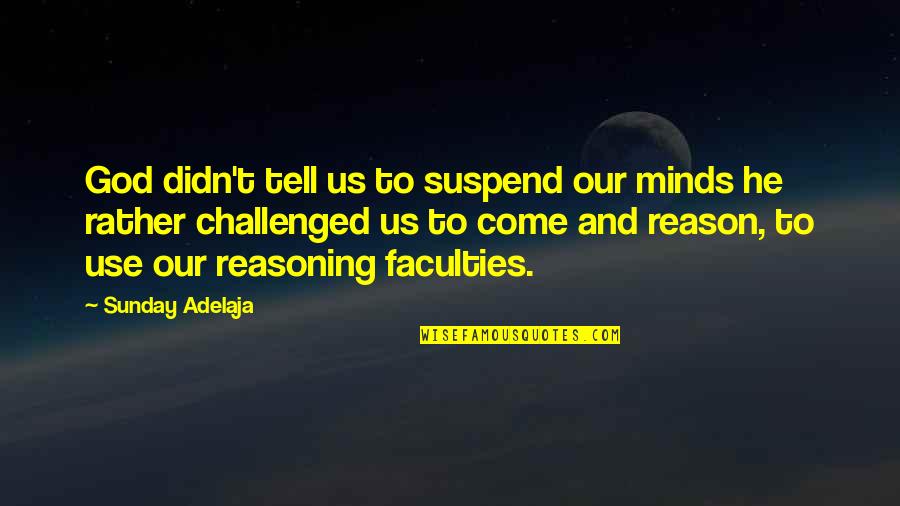 Stu Buzzini Quotes By Sunday Adelaja: God didn't tell us to suspend our minds