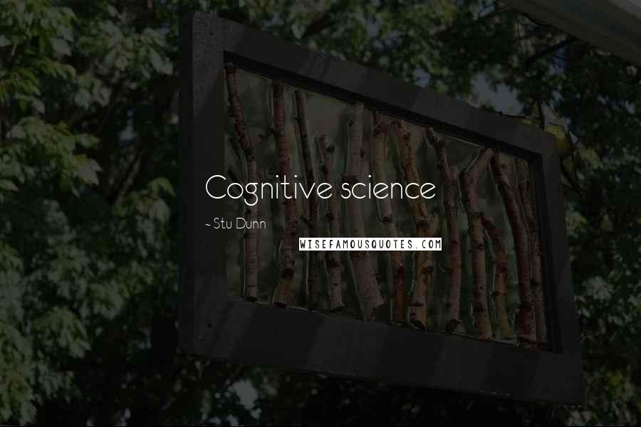 Stu Dunn quotes: Cognitive science