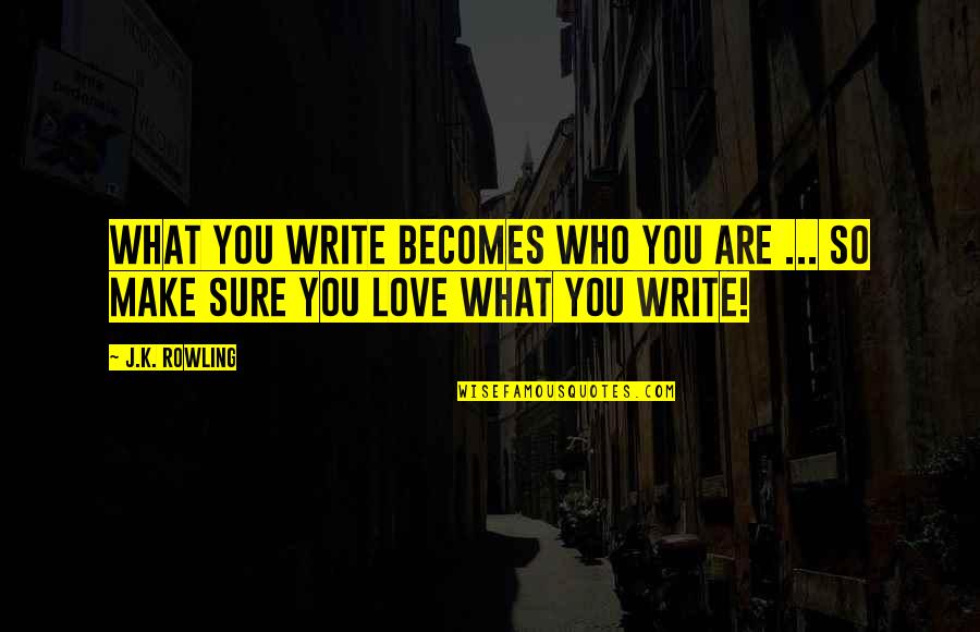 Stu Hart Quotes By J.K. Rowling: What you write becomes who you are ...