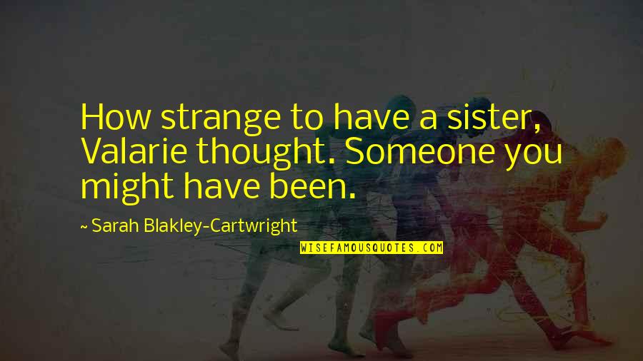 Stu Lantz Quotes By Sarah Blakley-Cartwright: How strange to have a sister, Valarie thought.