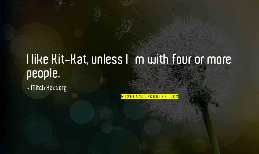 Stuard Quotes By Mitch Hedberg: I like Kit-Kat, unless I'm with four or