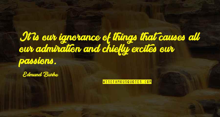 Stuart Ashen Quotes By Edmund Burke: It is our ignorance of things that causes