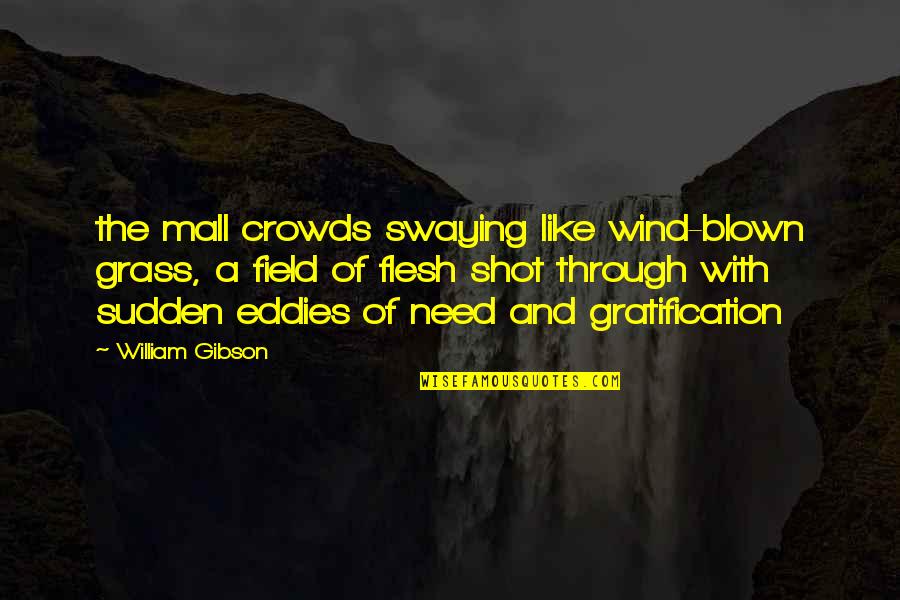 Stuart Florida Quotes By William Gibson: the mall crowds swaying like wind-blown grass, a Stuart Florida Quotes By William Gibson: the mall crowds swaying like wind-blown grass, a
