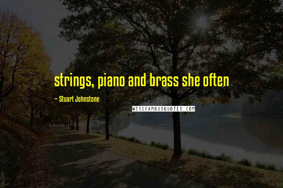 Stuart Johnstone quotes: strings, piano and brass she often