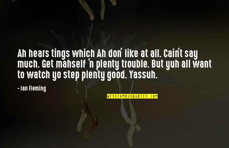 Stuart Mad Tv Quotes By Ian Fleming: Ah hears tings which Ah don' like at