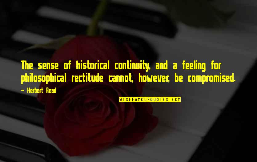 Stuart Mcallister Quotes By Herbert Read: The sense of historical continuity, and a feeling