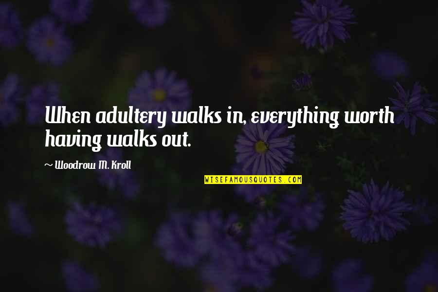 Stuart Murdoch Quotes By Woodrow M. Kroll: When adultery walks in, everything worth having walks