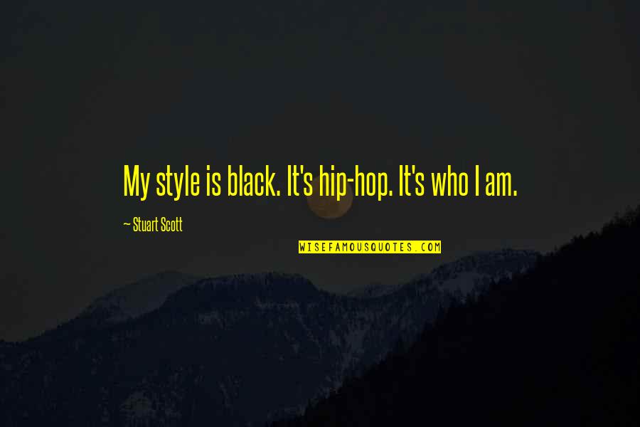 Stuart Scott Quotes By Stuart Scott: My style is black. It's hip-hop. It's who