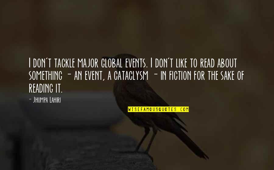 Stuart Shanker Quotes By Jhumpa Lahiri: I don't tackle major global events. I don't