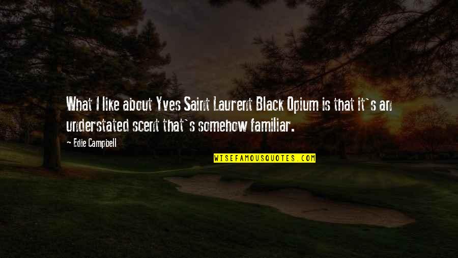 Stuart Snl Quotes By Edie Campbell: What I like about Yves Saint Laurent Black